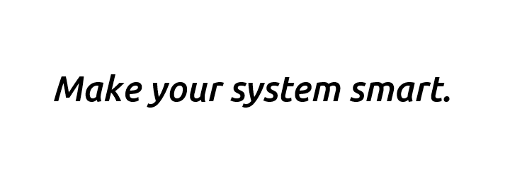 Make your system smart.